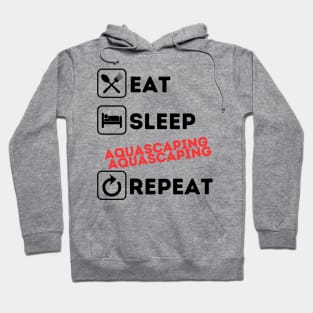 Funny eat sleep aquascaping repeat Hoodie